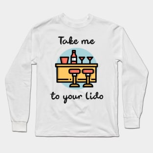 Take me to your Lido Long Sleeve T-Shirt